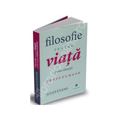 Filosofie pentru viata si alte situatii periculoase