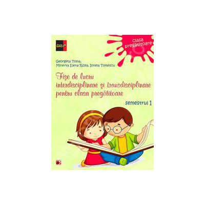 Fise de lucru interdisciplinare si transdisciplinare pentru clasa pregatitoare. Semestrul I