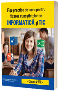 Fise de lucru practice pentru fixarea cunostintelor de informatica si TIC