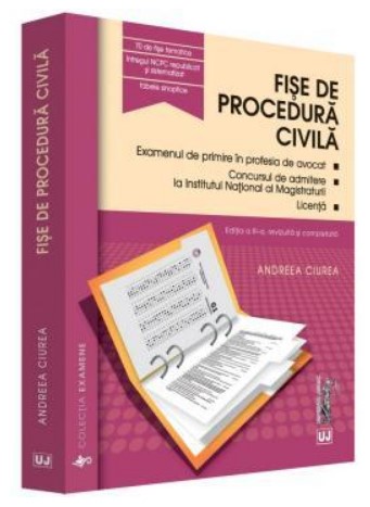 Fise de procedura civila 2016. Editia a III-a, revizuita si completata Examenul de primire in profesia de avocat. Concursul de admitere la Institutul National al Magistraturii. Licenta