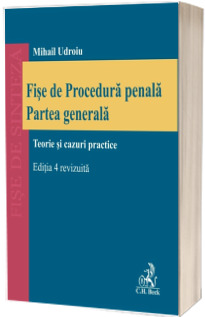 Fise de procedura penala. Partea generala. Editia 4, revizuita