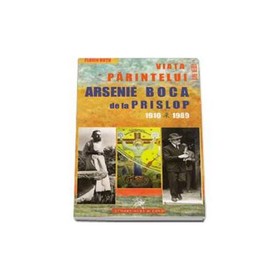Viata parintelui Arsenie Boca de la Prislop 1910-1989