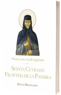 Floarea care a rodit rugaciune. Sfanta Cuvioasa Filofteia de la Pasarea