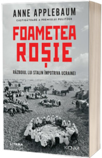 Foametea rosie. Razboiul lui Stalin impotriva Ucrainei