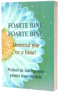 Foarte bine, foarte bine, Domnul stie ce e mai bine!