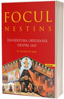 Focul nestins. Invatatura ortodoxa despre iad