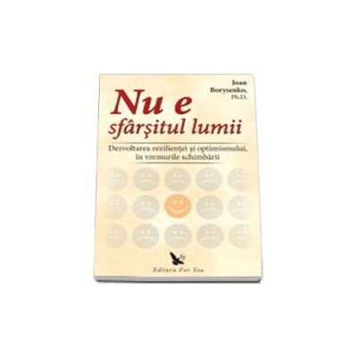 Nu e sfarsitul lumii. Dezvoltarea rezilientei si optimismului, in vremurile schimbarii