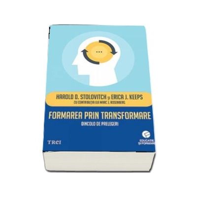 Formarea prin transformare. Dincolo de prelegeri - Harold D. Stolovitch (Educatie si formare)