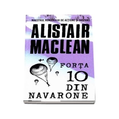 Forta 10 din Navarone - Alistair Maclean (Maestrul romanului de actiune si suspans)