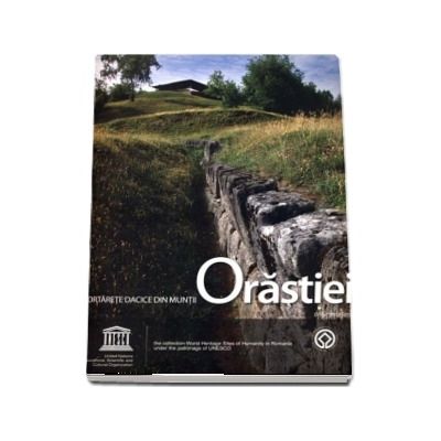 Fortarete dacice din Muntii Orastiei. Dacian Fortresses of the Orastie Mountains