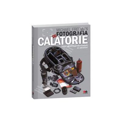 Fotografia de calatorie. Ghid pentru profesionisti si amatori