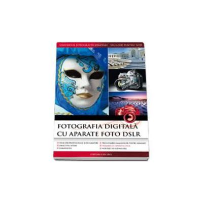 Fotografia digitala cu aparate foto DSLR - Editia 2013