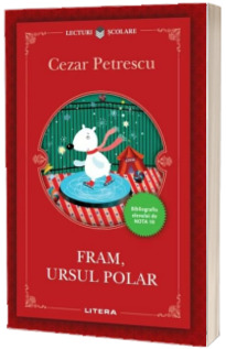 Fram, ursul polar - Cezar Petrescu (Colectia Lecturi scolare, Bibliografia elevului de nota 10)