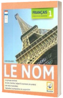 Francais 1 Le Nom. Exercices de Grammaire - Gina Belabed (Editie 2017)