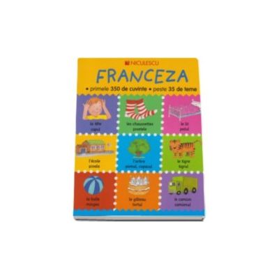 Franceza - primele 350 de cuvinte - peste 35 de teme (Editie Ilustrata)