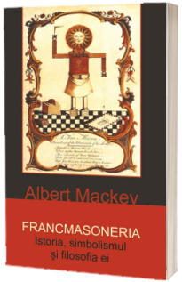 Francmasoneria. Istoria, simbolismul si filosofia