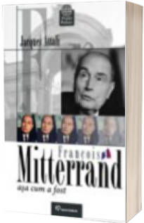 Francois Mitterrand, asa cum a fost