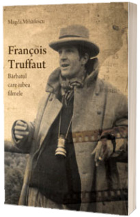 Francois Truffaut, barbatul care iubea filmele