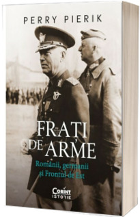 Frati de arme. Romanii, germanii si Frontul de Est