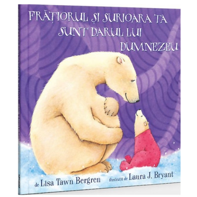 Fratiorul si surioara ta sunt darul lui Dumnezeu