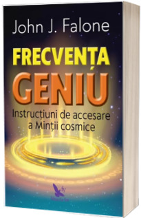 Frecventa Geniu. Instructiuni de accesare a Mintii Cosmice