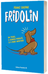 Fridolin. Un teckel, o zgarda pierduta si o mare aventura
