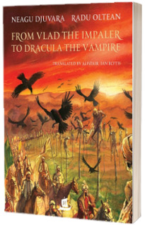 From Vlad the Impaler to Dracula the Vampire. Illustrations by Radu Oltean - Neagu Djuvara (Editia a II-a)