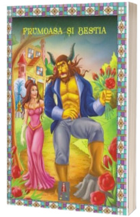 Frumoasa si Bestia. Poveste ilustrata