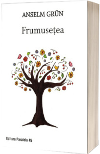 Frumusetea. O noua spiritualitate a bucuriei de a trai