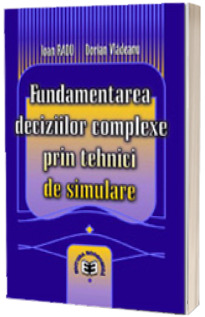 Fundamentarea deciziilor complexe prin tehnici de simulare