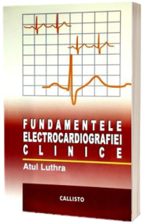 Fundamentele Electrocardiografiei Clinice - Editia I