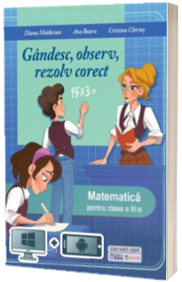 Gandesc, observ, rezolv corect - Matematica pentru clasa a III-a
