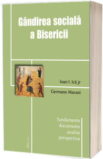 Gandirea sociala a Bisericii. Fundamente, documente,  analize, perspective.