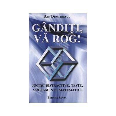 Ganditi va rog ! (Jocuri distractive, teste, amuzamente matematice)