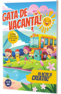 Gata de vacanta! Jocuri si activitati de vara (6 - 11 ani)