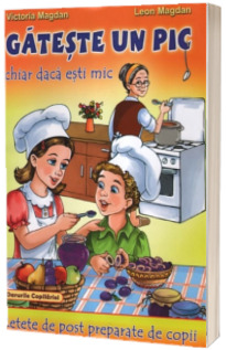 Gateste un pic chiar daca esti mic. Retete de post preparate de copii