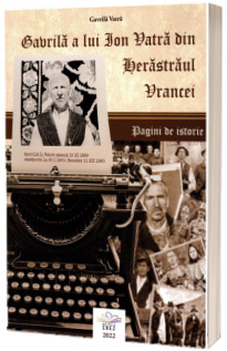 Gavrila a lui Ion Vatra din Herastraul Vrancei. Pagini de istorie