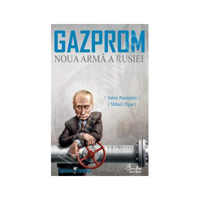 Gazprom. Noua arma a Rusiei