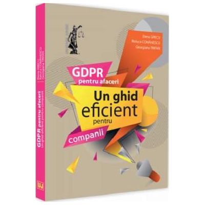 GDPR pentru afaceri. Un ghid eficient pentru companii