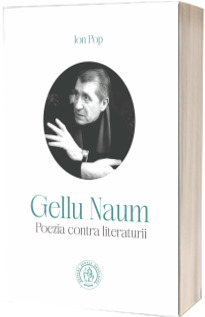 Gellu Naum. Poezia contra literaturii
