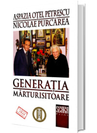 Generatia marturisitoare. Aspazia Otel Petrescu si Nicolae Purcarea