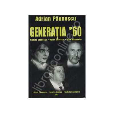 Generatia 60 - Nichita Stanescu, Marin Sorescu, Ioan Alexandru