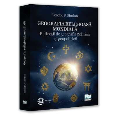 Geografia religioasa mondiala. Reflectii de geografie politica si geopolitica