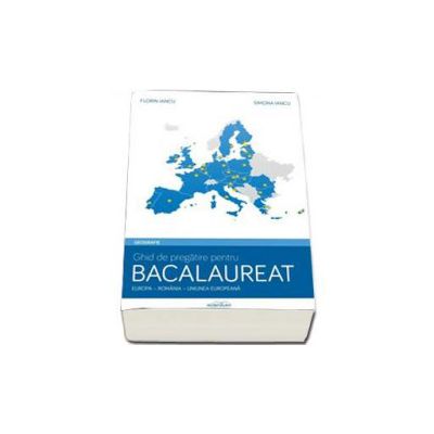 Geografie - Europa, Romania, Uniunea Europeana. Ghid de pregatire pentru bacalaureat (Florin Iancu)