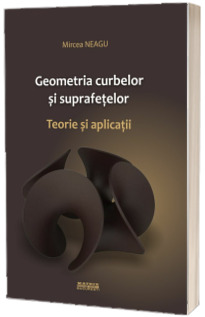 Geometria curbelor si suprafetelor. Teorie si aplicatii