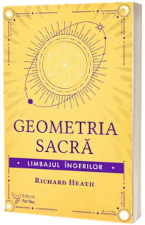 Geometria sacra. Limbajul ingerilor