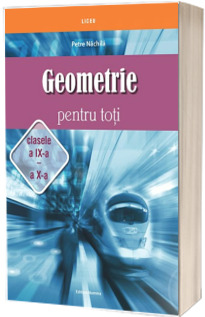 Geometrie pentru toti. Clasele a IX-a - a X-a