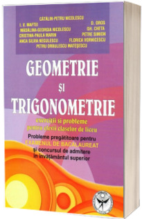 Geometrie si Trigonometrie. Probleme pregatitoare pentru examenul de Bacalaureat
