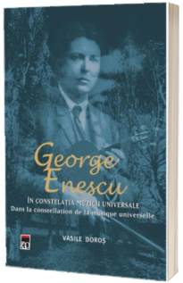 George Enescu. in constelatia muzicii universale
