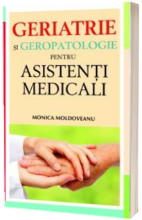 Geriatrie si geropatologie pentru asistenti medicali